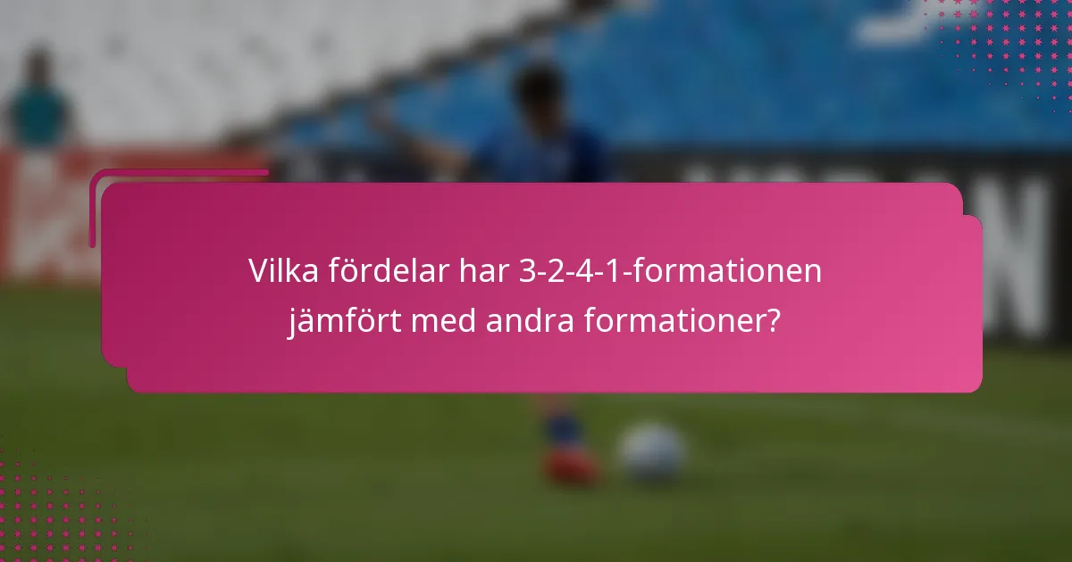 Vilka fördelar har 3-2-4-1-formationen jämfört med andra formationer?