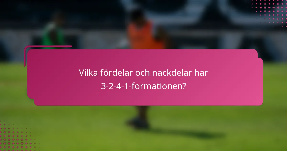 Vilka fördelar och nackdelar har 3-2-4-1-formationen?