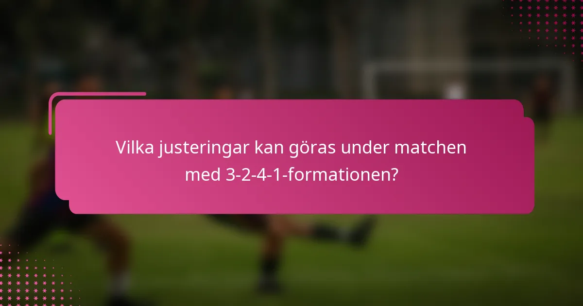 Vilka justeringar kan göras under matchen med 3-2-4-1-formationen?