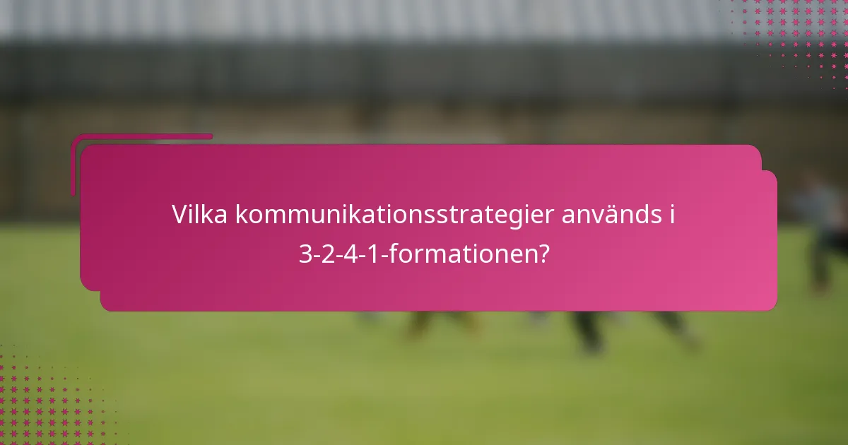 Vilka kommunikationsstrategier används i 3-2-4-1-formationen?