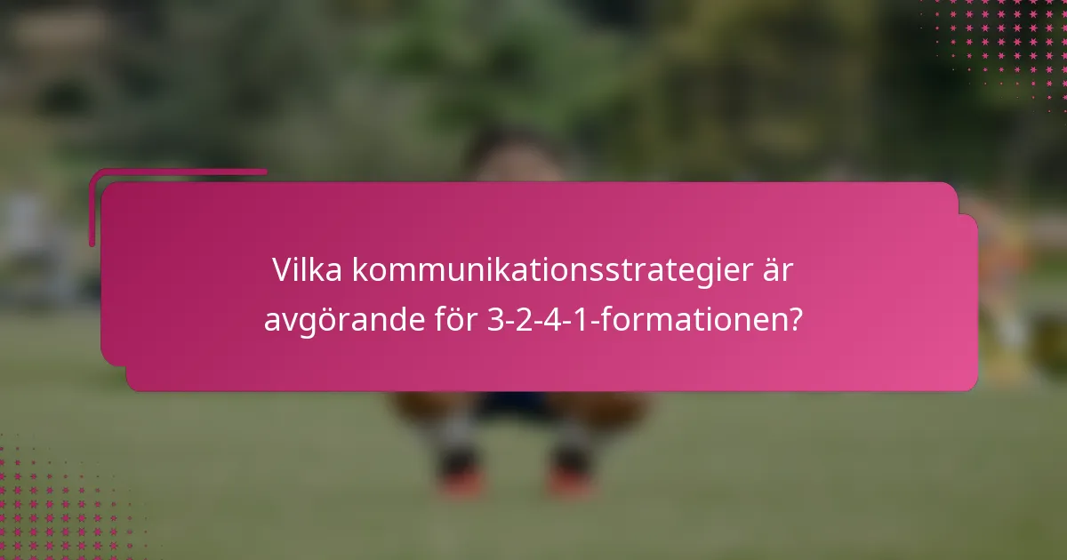 Vilka kommunikationsstrategier är avgörande för 3-2-4-1-formationen?