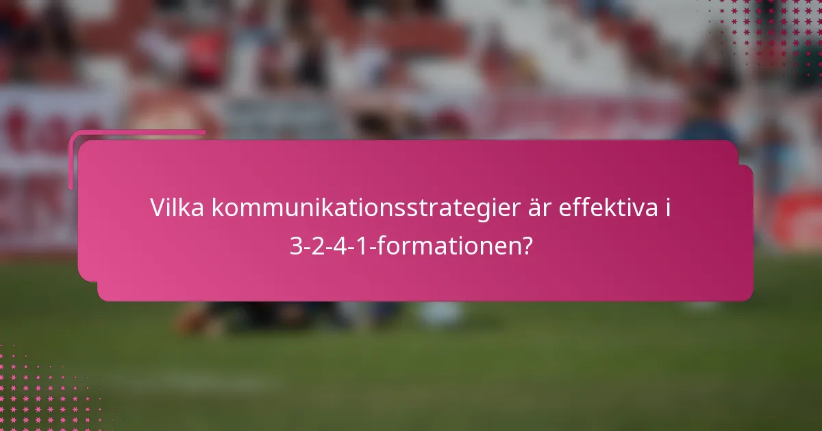 Vilka kommunikationsstrategier är effektiva i 3-2-4-1-formationen?