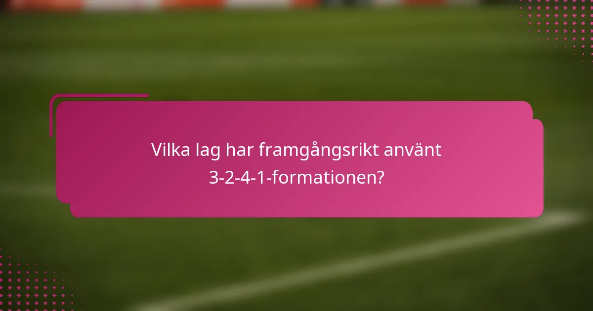 Vilka lag har framgångsrikt använt 3-2-4-1-formationen?