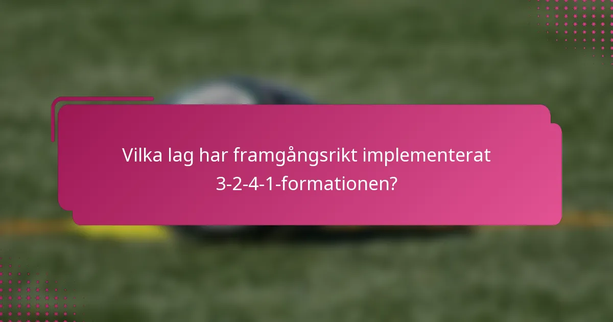 Vilka lag har framgångsrikt implementerat 3-2-4-1-formationen?