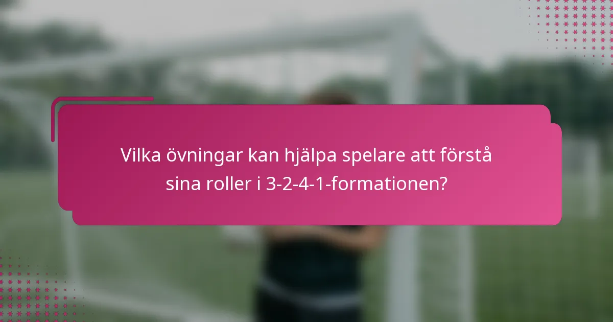 Vilka övningar kan hjälpa spelare att förstå sina roller i 3-2-4-1-formationen?