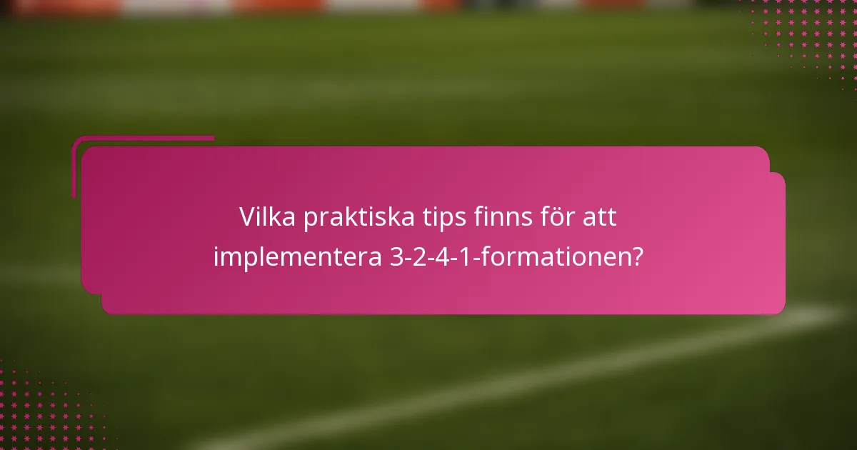 Vilka praktiska tips finns för att implementera 3-2-4-1-formationen?