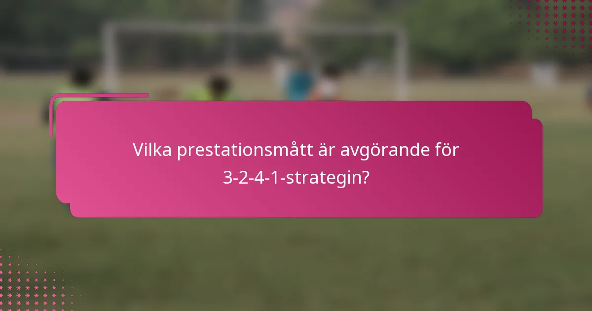 Vilka prestationsmått är avgörande för 3-2-4-1-strategin?