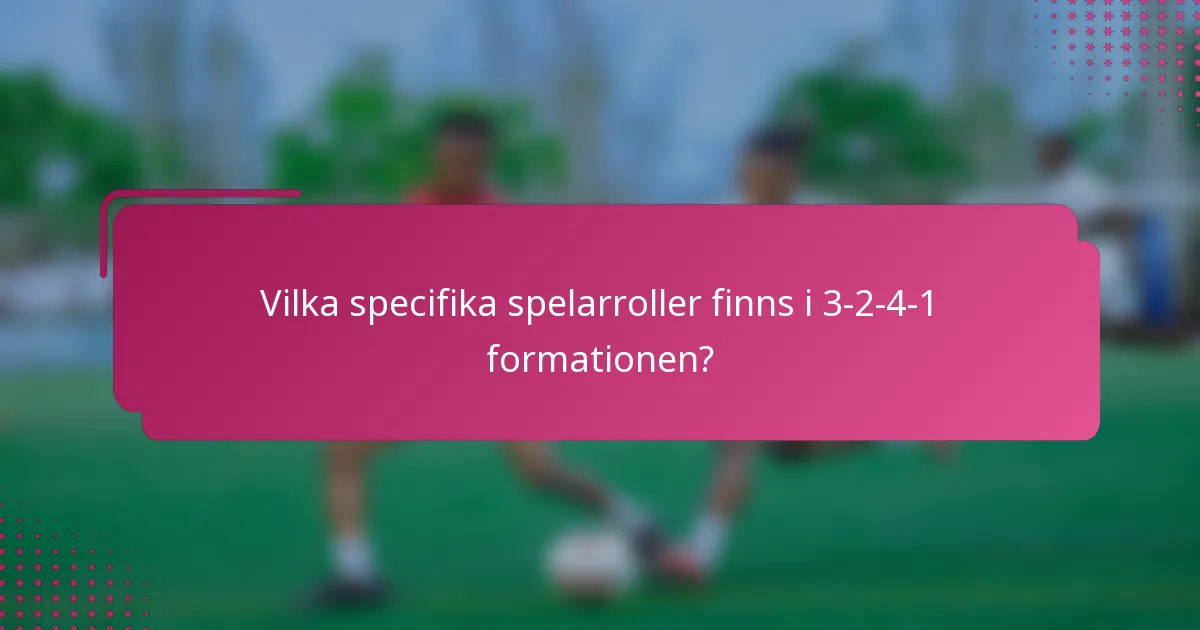 Vilka specifika spelarroller finns i 3-2-4-1 formationen?
