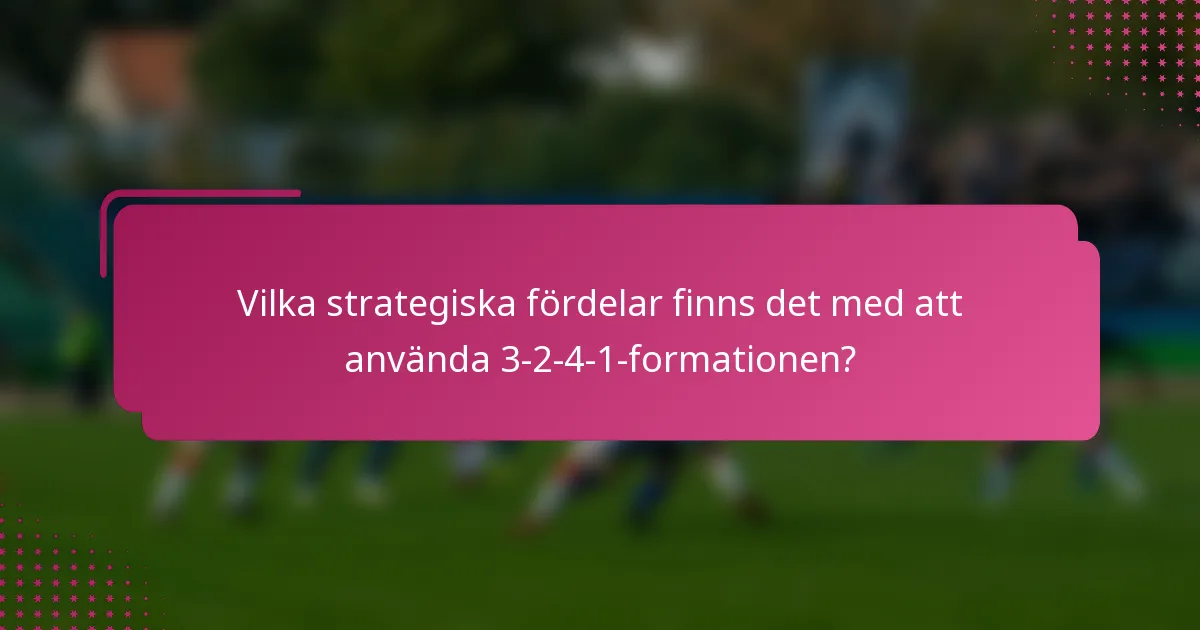 Vilka strategiska fördelar finns det med att använda 3-2-4-1-formationen?