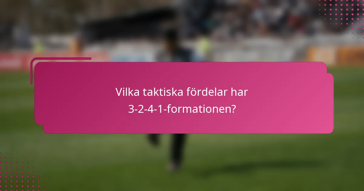 Vilka taktiska fördelar har 3-2-4-1-formationen?