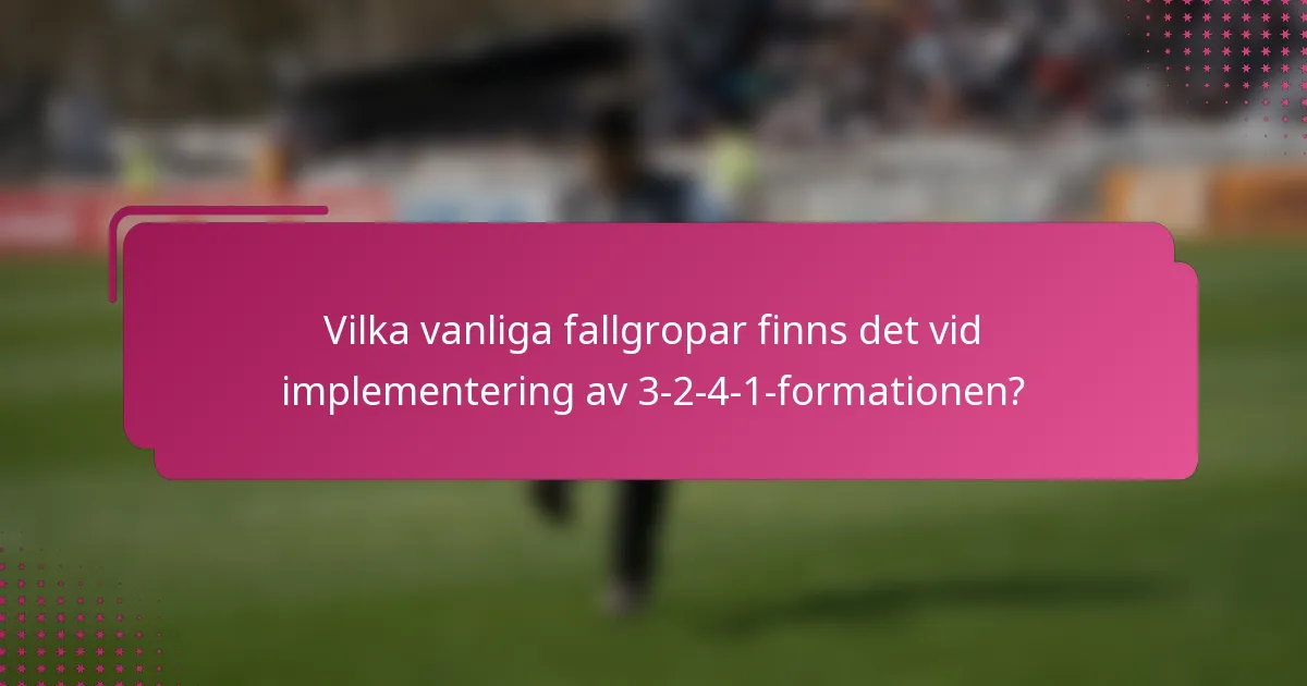 Vilka vanliga fallgropar finns det vid implementering av 3-2-4-1-formationen?