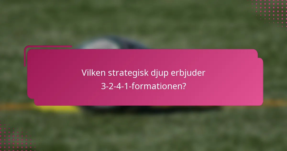 Vilken strategisk djup erbjuder 3-2-4-1-formationen?