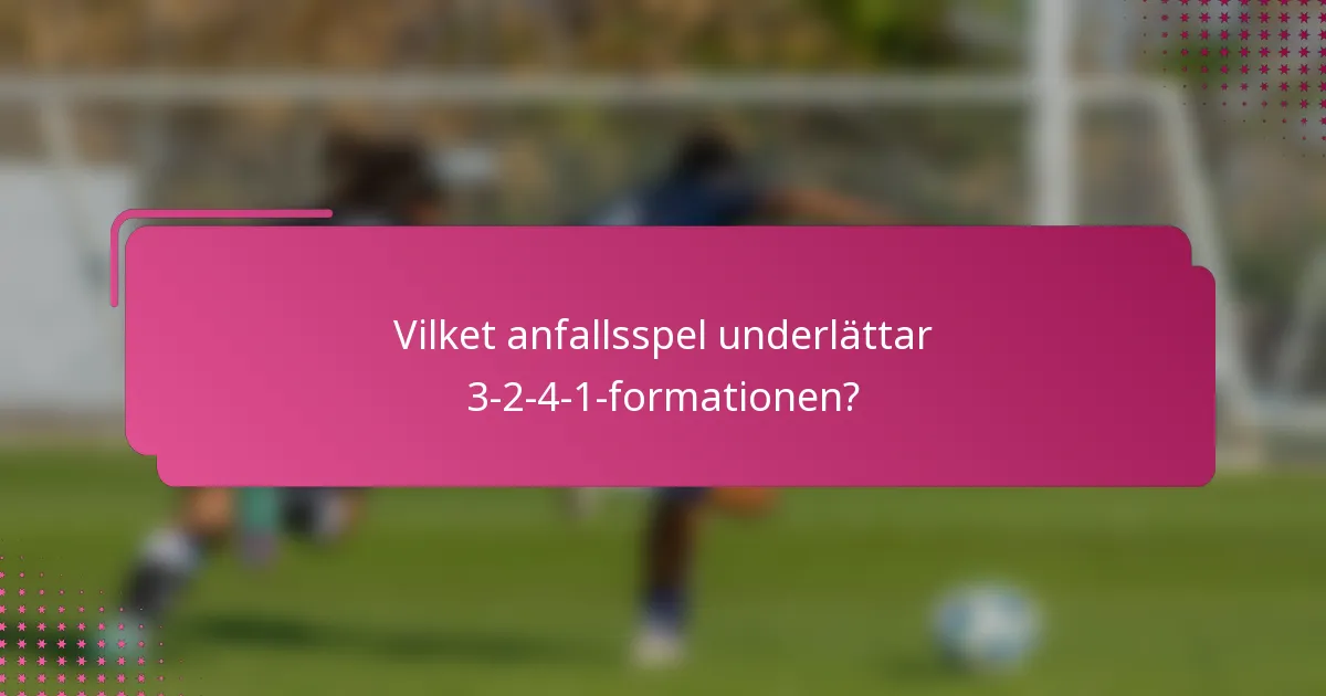Vilket anfallsspel underlättar 3-2-4-1-formationen?